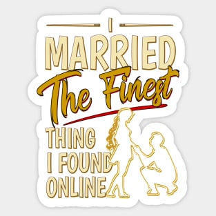 I Married The Finest Thing I Found Online Sticker